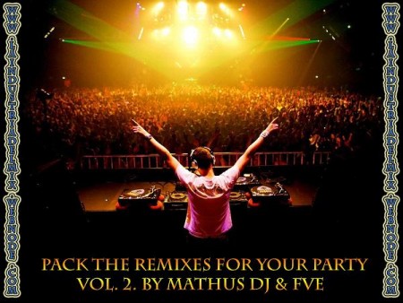 PACK THE REMIXES FOR YOUR PARTY VOL 2 BY MATHUS DJ & FVE